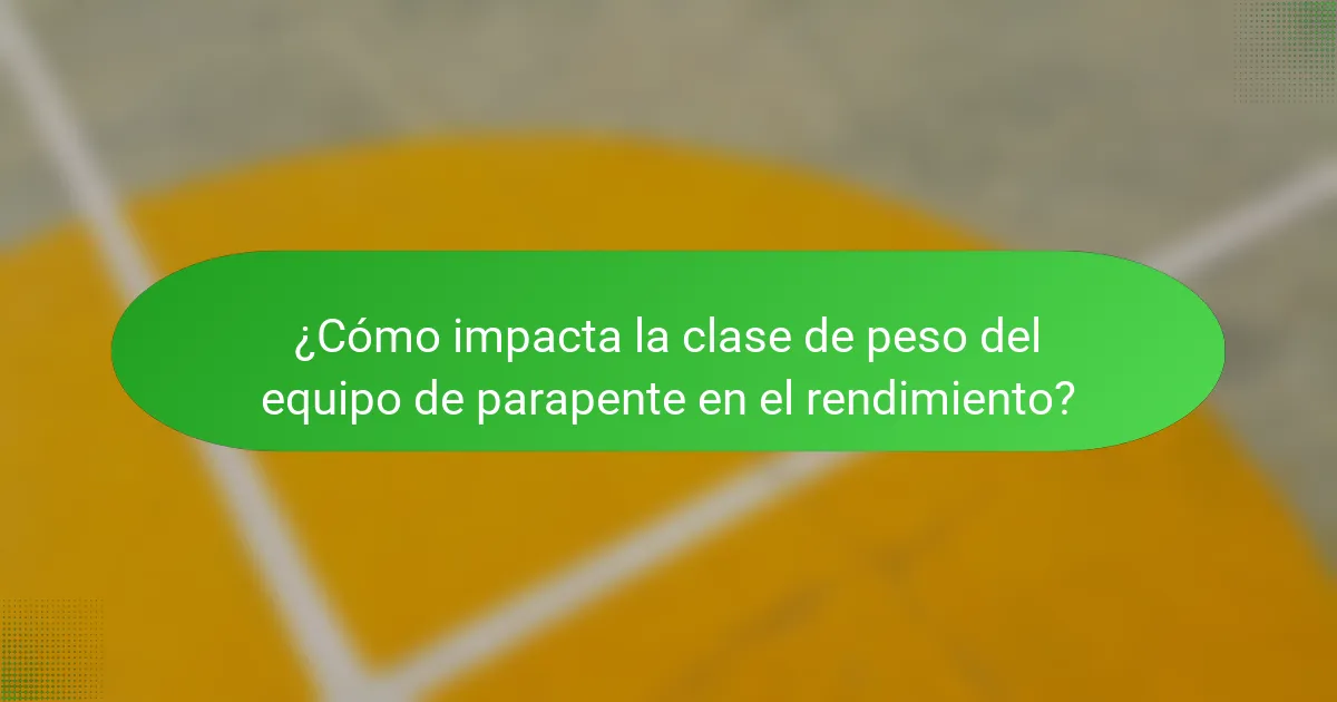 ¿Cómo impacta la clase de peso del equipo de parapente en el rendimiento?