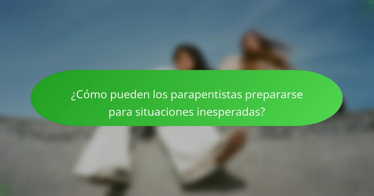 ¿Cómo pueden los parapentistas prepararse para situaciones inesperadas?