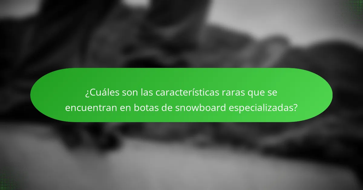 ¿Cuáles son las características raras que se encuentran en botas de snowboard especializadas?