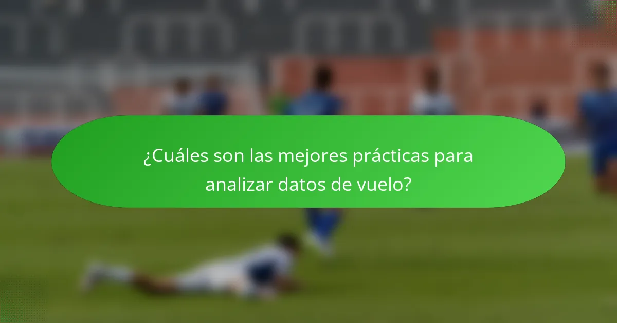 ¿Cuáles son las mejores prácticas para analizar datos de vuelo?
