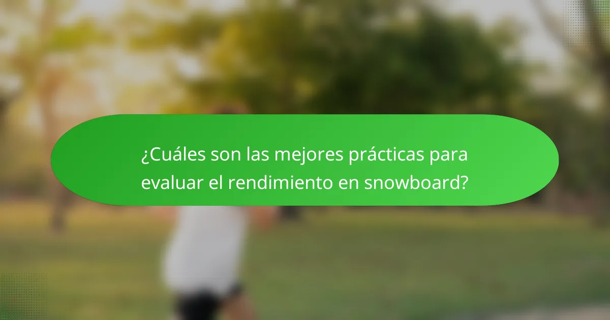¿Cuáles son las mejores prácticas para evaluar el rendimiento en snowboard?