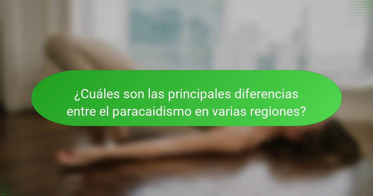 ¿Cuáles son las principales diferencias entre el paracaidismo en varias regiones?