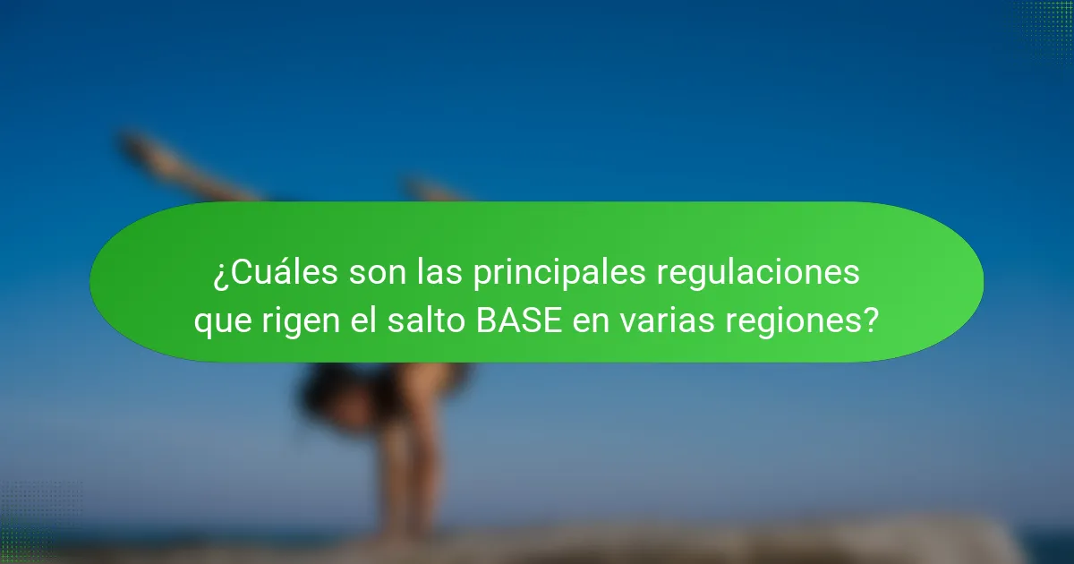 ¿Cuáles son las principales regulaciones que rigen el salto BASE en varias regiones?