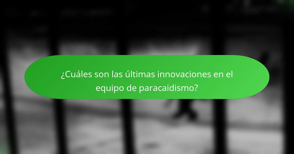 ¿Cuáles son las últimas innovaciones en el equipo de paracaidismo?
