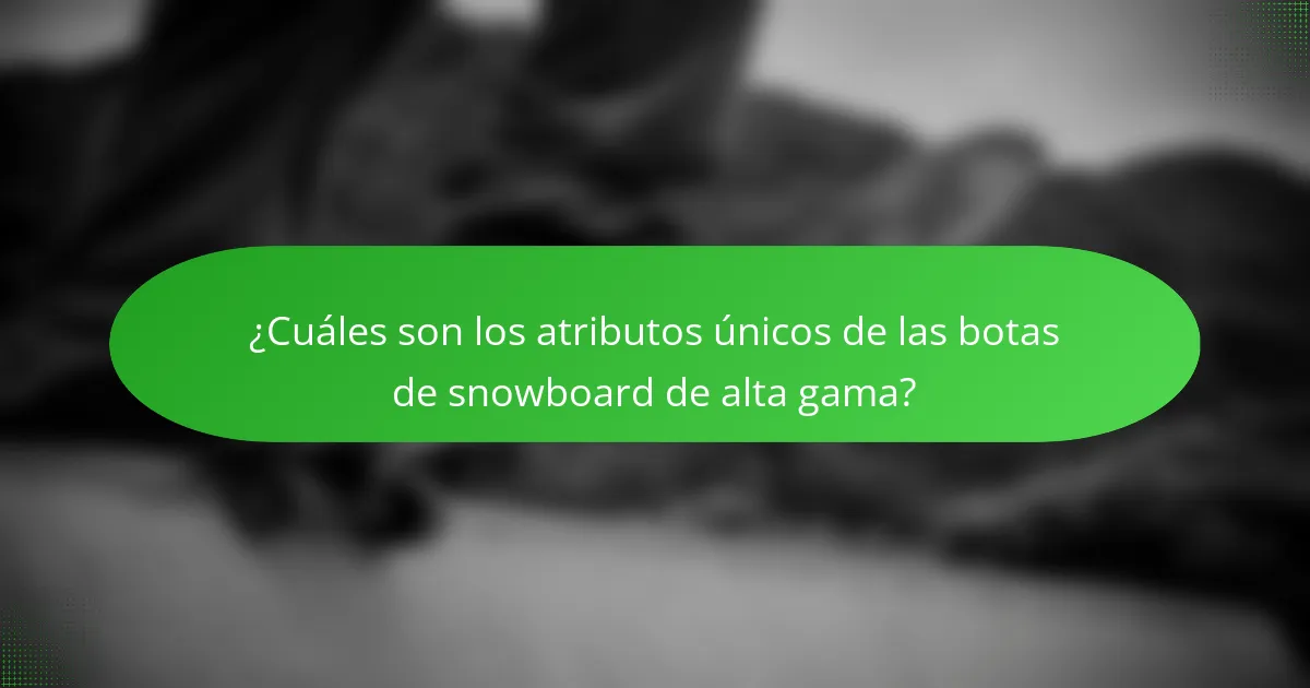 ¿Cuáles son los atributos únicos de las botas de snowboard de alta gama?