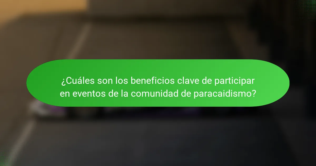 ¿Cuáles son los beneficios clave de participar en eventos de la comunidad de paracaidismo?
