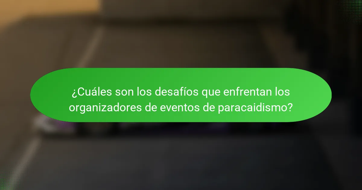 ¿Cuáles son los desafíos que enfrentan los organizadores de eventos de paracaidismo?
