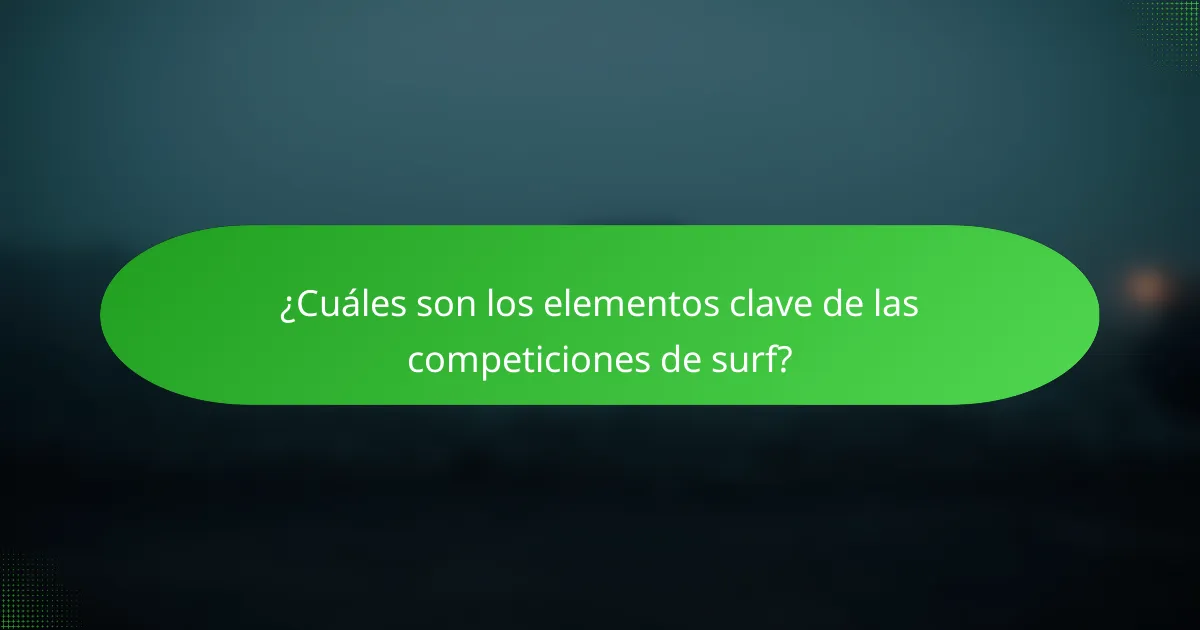 ¿Cuáles son los elementos clave de las competiciones de surf?