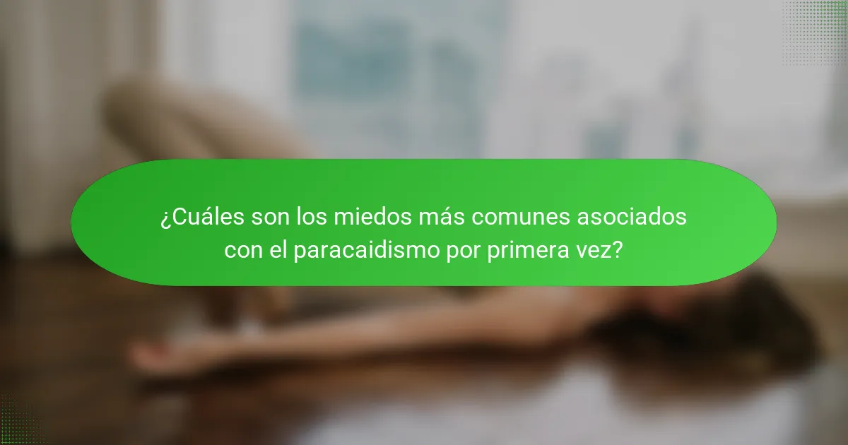 ¿Cuáles son los miedos más comunes asociados con el paracaidismo por primera vez?