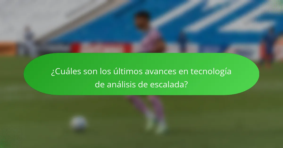 ¿Cuáles son los últimos avances en tecnología de análisis de escalada?