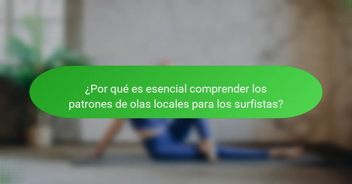 ¿Por qué es esencial comprender los patrones de olas locales para los surfistas?