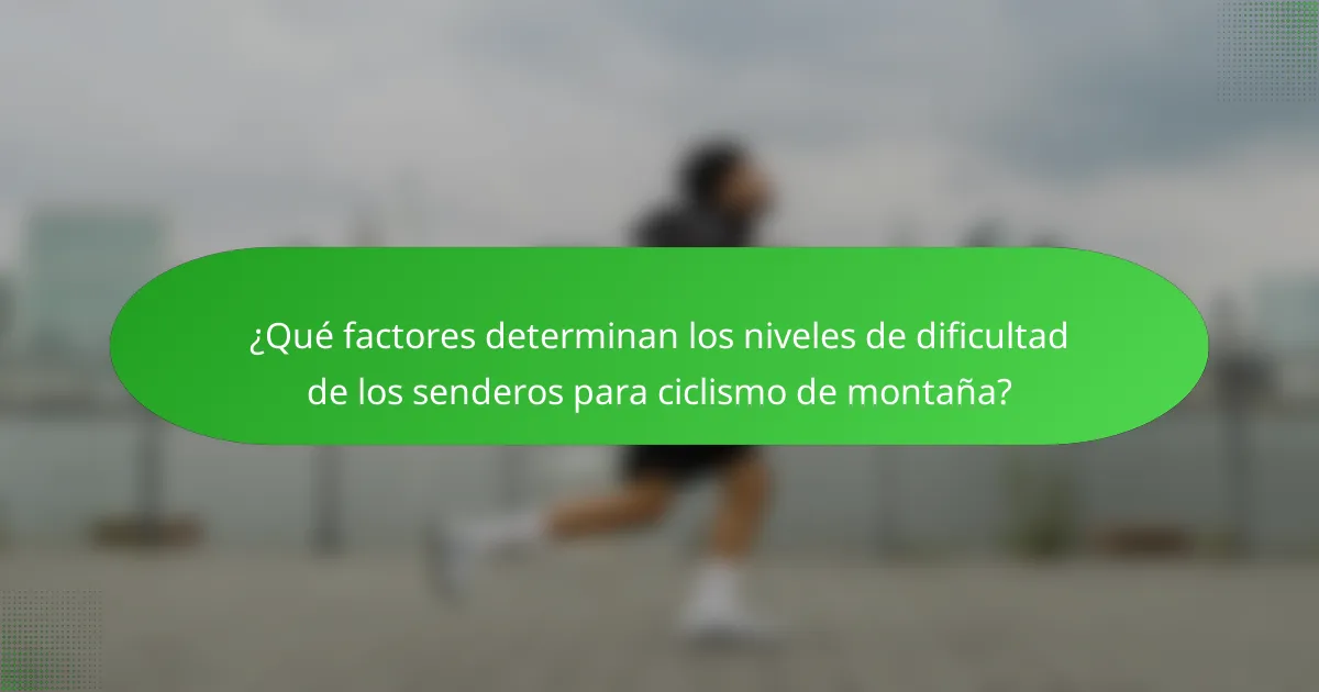 ¿Qué factores determinan los niveles de dificultad de los senderos para ciclismo de montaña?