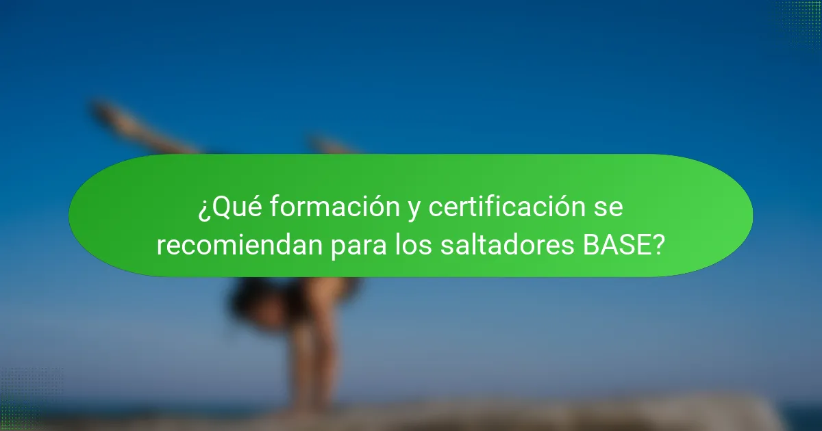 ¿Qué formación y certificación se recomiendan para los saltadores BASE?