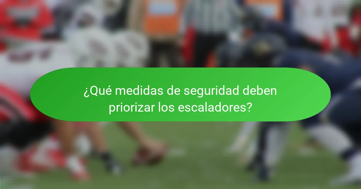 ¿Qué medidas de seguridad deben priorizar los escaladores?