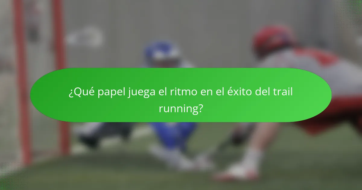 ¿Qué papel juega el ritmo en el éxito del trail running?