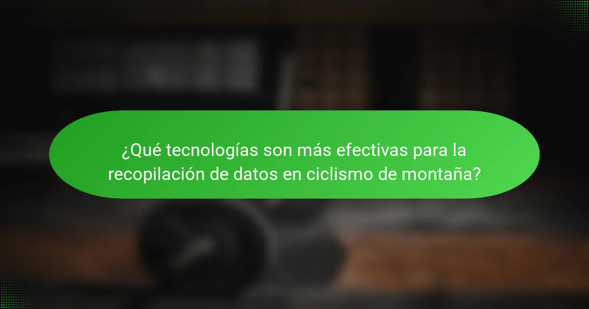 ¿Qué tecnologías son más efectivas para la recopilación de datos en ciclismo de montaña?