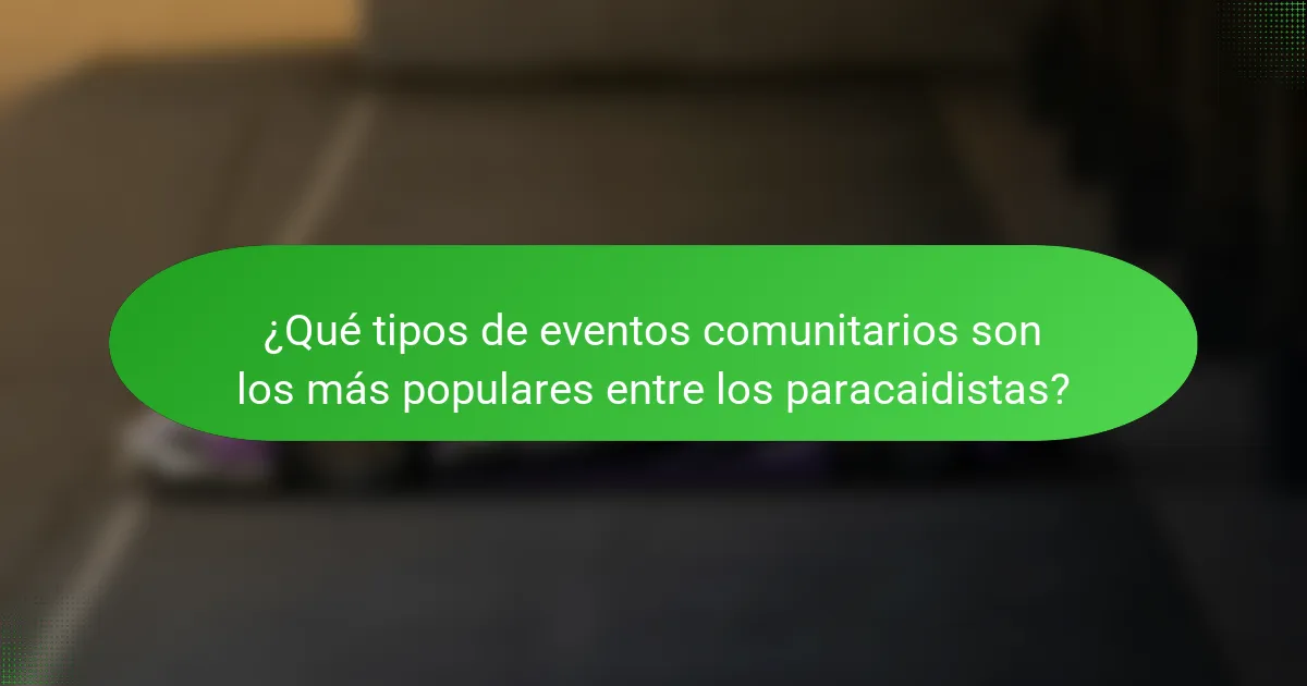 ¿Qué tipos de eventos comunitarios son los más populares entre los paracaidistas?