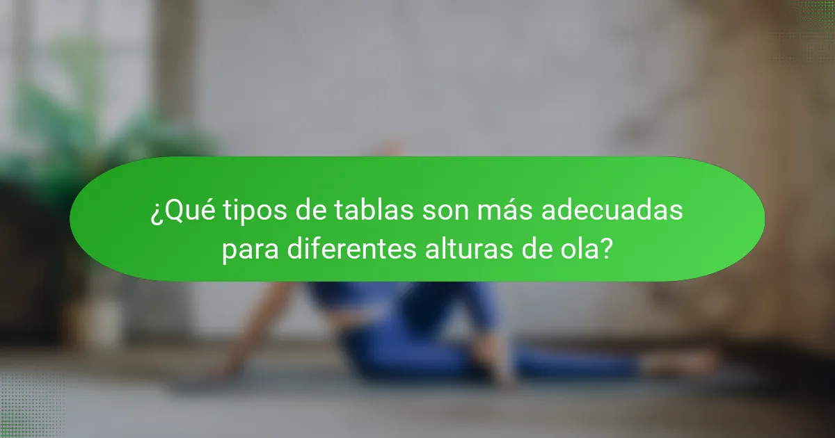 ¿Qué tipos de tablas son más adecuadas para diferentes alturas de ola?